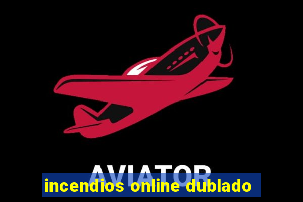 incendios online dublado